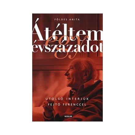 Átéltem egy évszázadot – Utolsó interjúk Fejtő Ferenccel