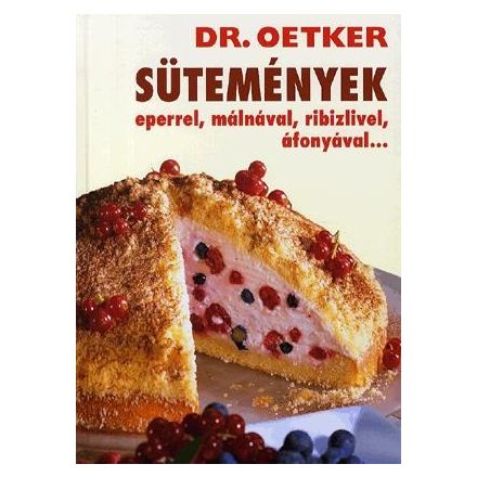 Sütemények eperrel, málnával, ribizlivel, áfonyával... - Dr. Oetker