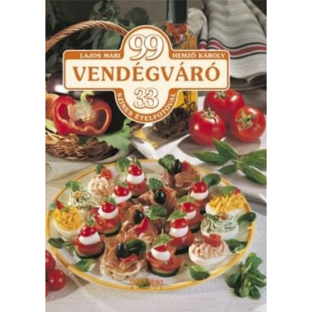 99 vendégváró étel - 33 színes ételfotóval