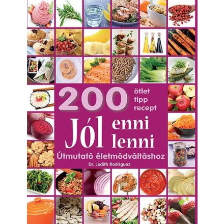 Jól enni, jól lenni - Útmutató életmódváltáshoz - 200 ötlet, tipp, recept