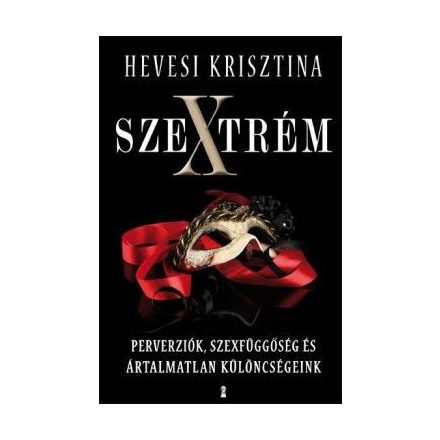 Szextrém Perverziók, szexfüggőség és ártalmatlan különcségeink