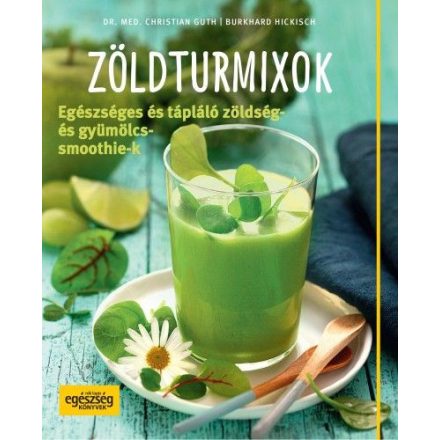 Zöldturmixok – Egészséges és tápláló zöldség- és gyümölcssmoothie-k