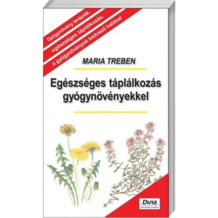 Egészséges táplálkozás gyógynövényekkel - Gyógynövény terápiák, egészséges táplálkozás, a gyógynövények kedvező hatásai