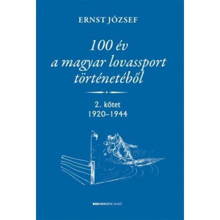 100 év a magyar lovassport történetéből  - 2. kötet 1920-1944