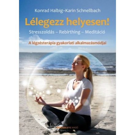 Lélegezz helyesen! - Stresszoldás - Rebirthing - Meditáció