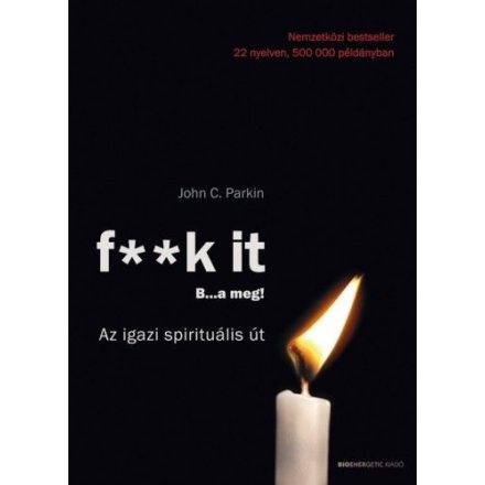 F**k it - B...a meg! - Az igazi spirituális út