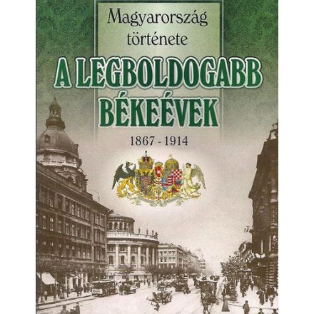 A legboldogabb békeévek 1867-1914