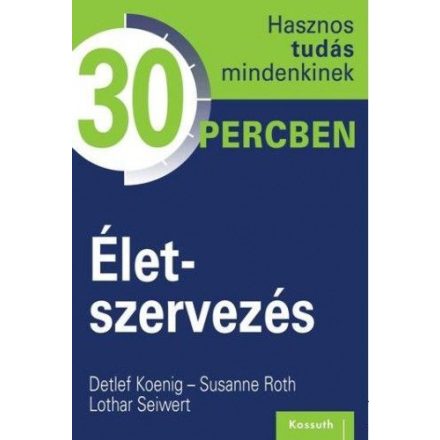 Életszervezés - Hasznos tudás mindenkinek 30 percben