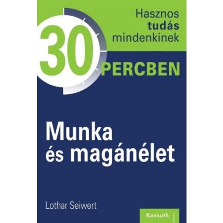 Munka és magánélet - Hasznos tudás mindenkinek 30 percben