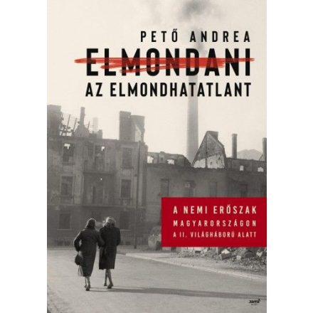 Elmondani az elmondhatatlant - A nemi erőszak Magyarországon a II. világháború alatt