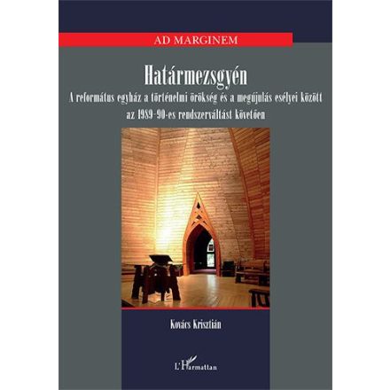 Határmezsgyén – A református egyház a történelmi örökség és a megújulás esélyei között az 1989-90-es rendszerváltást követően