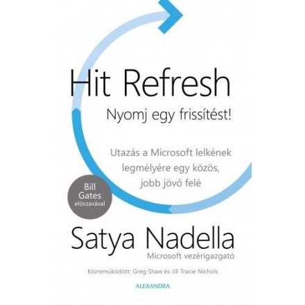 Hit Refresh - Nyomj egy frissítést! - Utazás a Microsoft lelkének legmélyére egy közös, jobb jövő felé