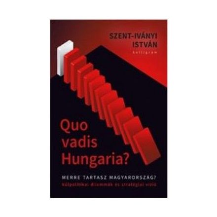 Quo Vadis Hungaria? - Merre tartasz Magyarország?