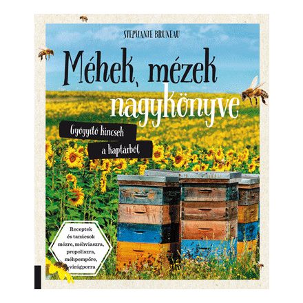 Méhek, mézek nagykönyve - Gyógyító kincsek a kaptárból