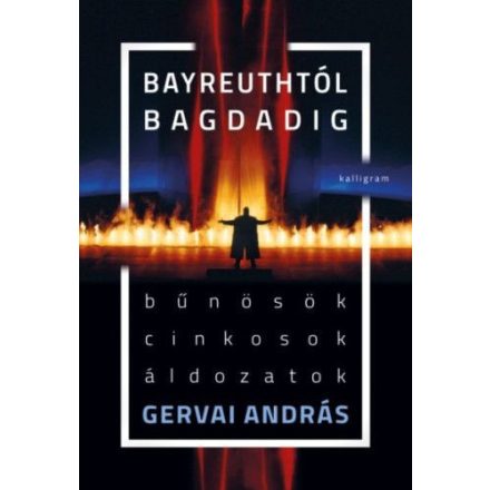 Bayreuthtól Bagdadig - Bűnösök, cinkosok, áldozatok