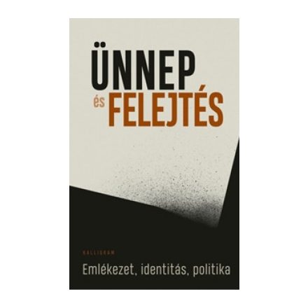 Ünnep és felejtés - Emlékezet, identitás, politika