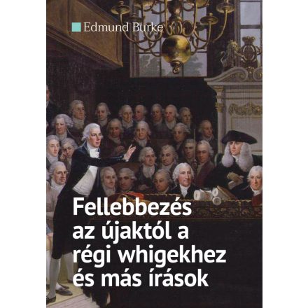 Fellebbezés az újaktól a régi whigekhez és más írások