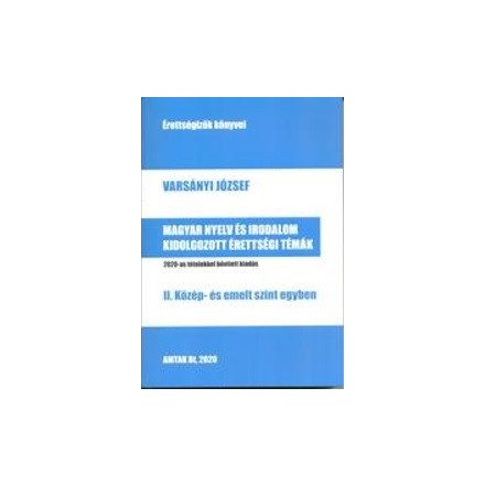 Magyar nyelv és irodalom kidolgozott érettségi témák - II. közép- és emelt szint egyben - 2020-as tételekkel bővített kiadás