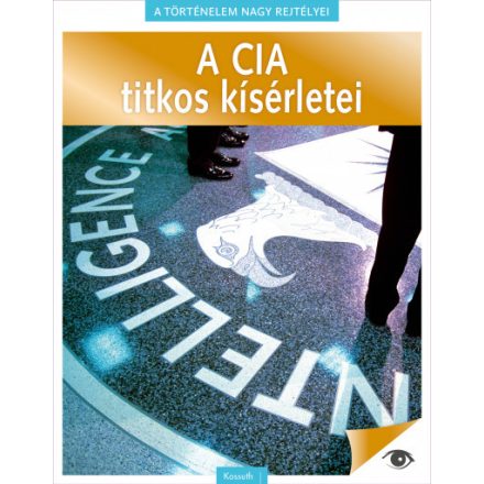 A történelem nagy rejtélyei 3. - A CIA titkos kísérletei