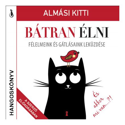 Bátran élni - Hangoskönyv - Félelmeink és gátlásaink leküzdése