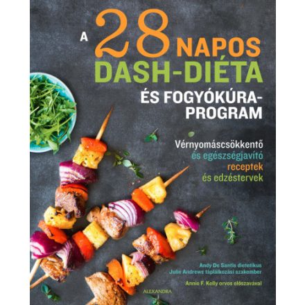 A 28 napos DASH-diéta és fogyókúra program - Vérnyomáscsökkentő és egészségjavító receptek és edzéstervek