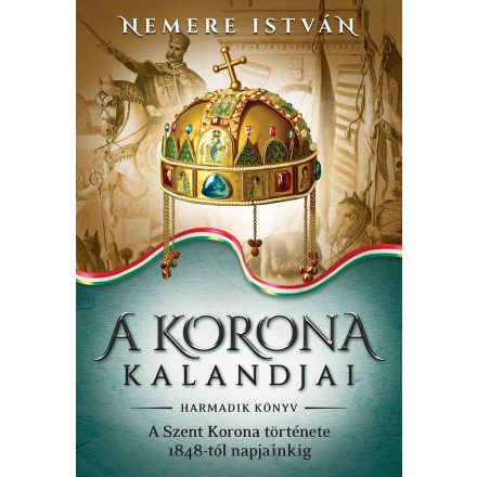 A korona kandjai - harmadik könyv - A szent korona története 1848-tól napjainkig