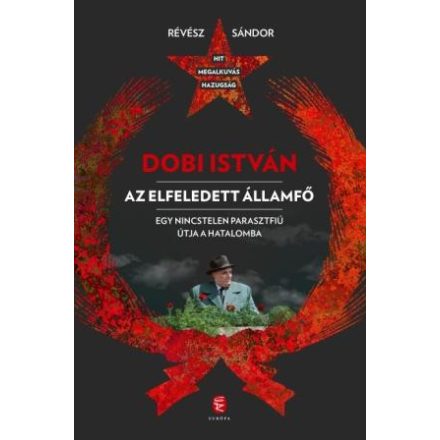 Dobi István  - Az elfeledett államfő