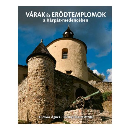 VÁRAK és ERŐDTEMPLOMOK a Kárpát-medencében