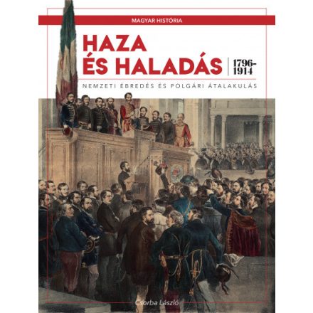 Haza és haladás - Nemzeti ébredés és polgári átalakulás (1796-1914)