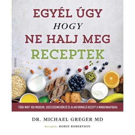 Egyél úgy, hogy ne halj meg - Receptek