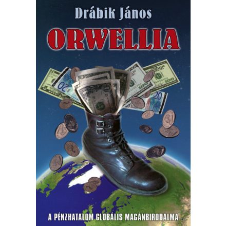 Orwellia - A pénzhatalom globális magánbirodalma