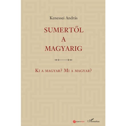 Sumertől a magyarig – Ki a magyar? Mi a magyar?