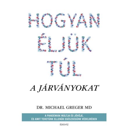 Hogyan éljük túl a járványokat - A pandémiák múltja és jövője, és amit tehetünk ellenük egészségünk védelmében