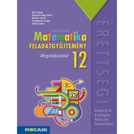 Sokszínű matematika középiskolásoknak, feladatgyűjtemény megoldásokkal, 12. osztály (MS-2325)