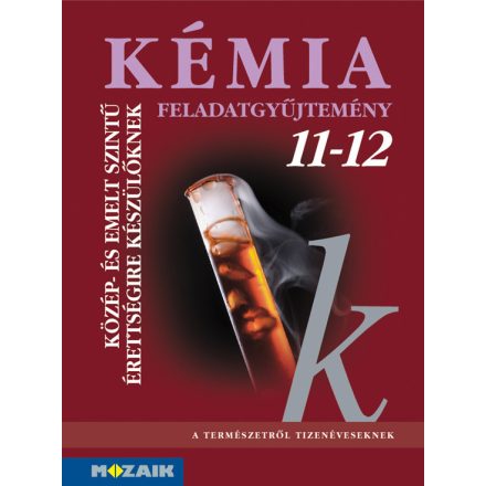 Kémia 11?12. Feladatgyűjtemény közép- és emelt szintű érettségire készülőknek (MS-3152)