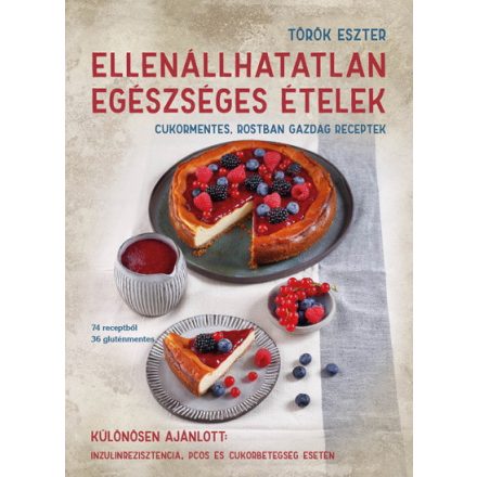 Ellenállhatatlan egészséges ételek - Cukormentes, rostban gazdag receptek