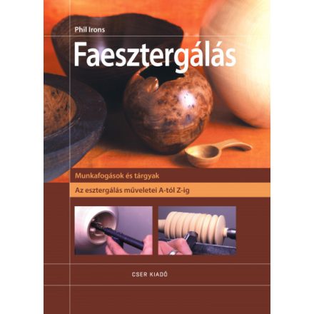 Faesztergálás - Az esztergálás műveletei A-tól Z-ig