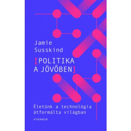 Politika a jövőben - Életünk a technológia uralta világban