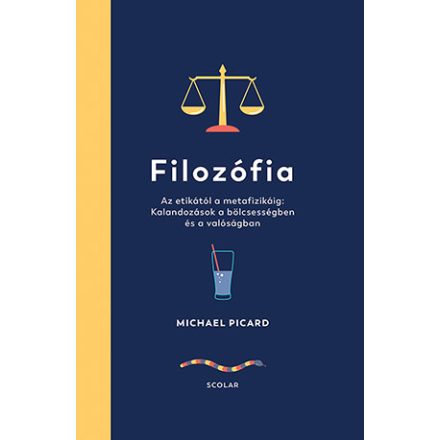 Filozófia – Az etikától a metafizikáig: Kalandozások a bölcsességben és a valóságban