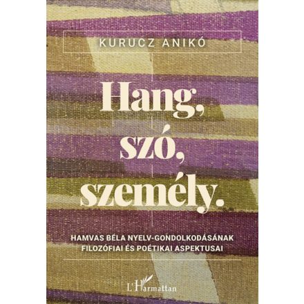 Hang, szó, személy - Hamvas Béla nyelv-gondolkodásának filozófiai és poétikai aspektusai