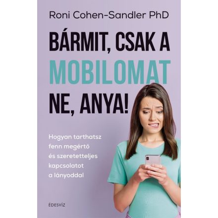 Bármit, csak a mobilomat ne, anya!