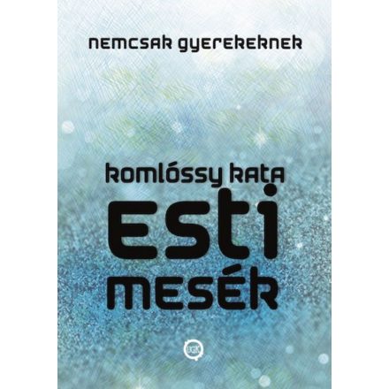 Esti Mesék NEMCSAK Gyerekeknek (Esti Mesék Sorozat I.)