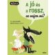 A JÓ ÉS A ROSSZ, AZ VAJON MI? - Filóka / Filozófia gyerekeknek