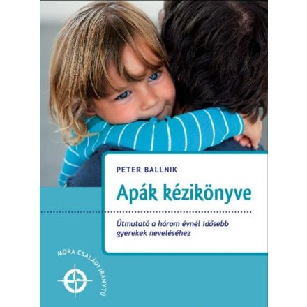 Apák kézikönyve - Útmutató a három évnél idősebb gyerekek neveléséhez