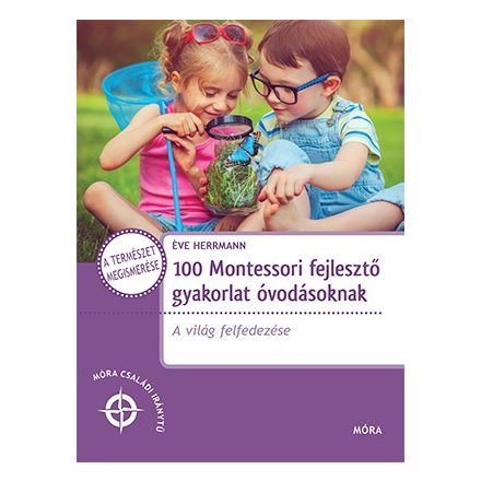 100 Montessori fejlesztő gyakorlat óvodásoknak - A világ felfedezése